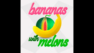 Bananas with Melons